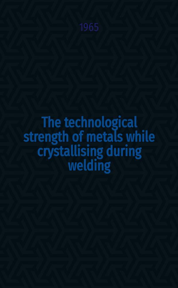 The technological strength of metals while crystallising during welding
