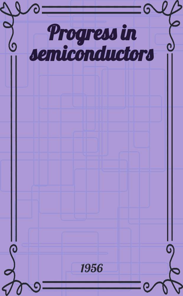 Progress in semiconductors : Vol. 1-6