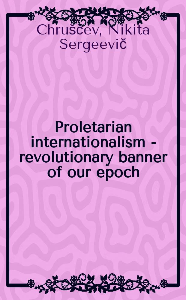 Proletarian internationalism - revolutionary banner of our epoch