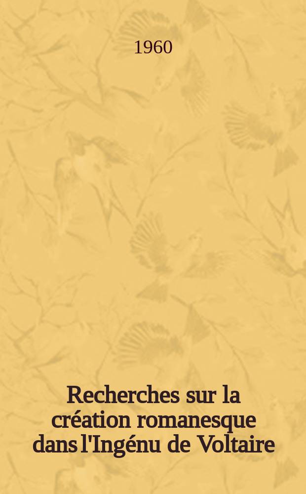 Recherches sur la cr&eacute;ation romanesque dans l'Ing&eacute;nu de Voltaire