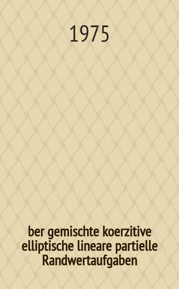 Über gemischte koerzitive elliptische lineare partielle Randwertaufgaben : Diss