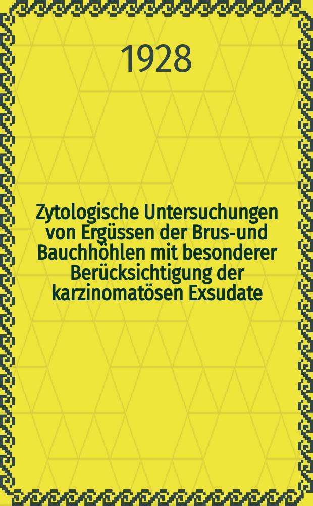 Zytologische Untersuchungen von Ergüssen der Brust- und Bauchhöhlen mit besonderer Berücksichtigung der karzinomatösen Exsudate : 2