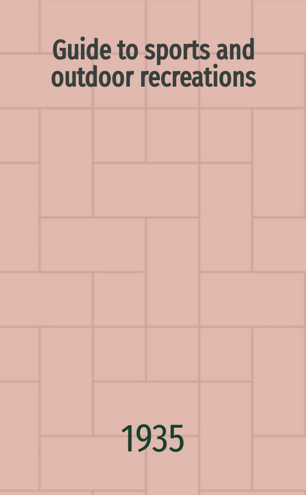 Guide to sports and outdoor recreations : A selected list of books 1918 to December 31, 1934