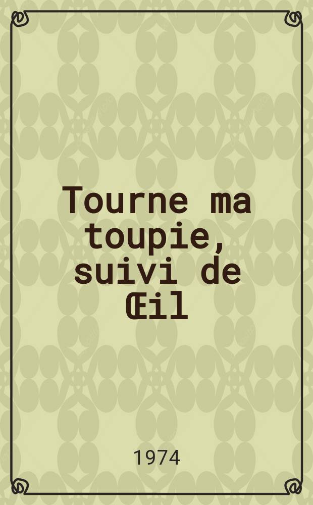 Tourne ma toupie, suivi de Œil : Poésie