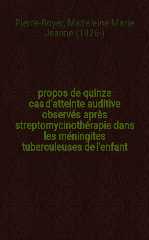 À propos de quinze cas d'atteinte auditive observés après streptomycinothérapie dans les méningites tuberculeuses de l'enfant : Thèse ..
