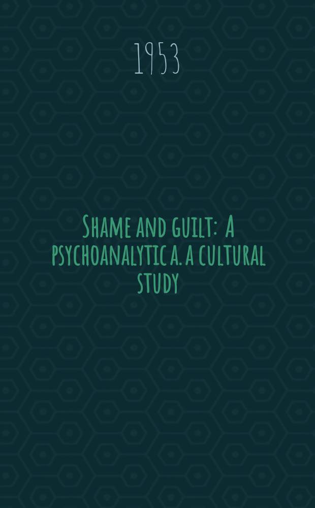 Shame and guilt : A psychoanalytic a. a cultural study