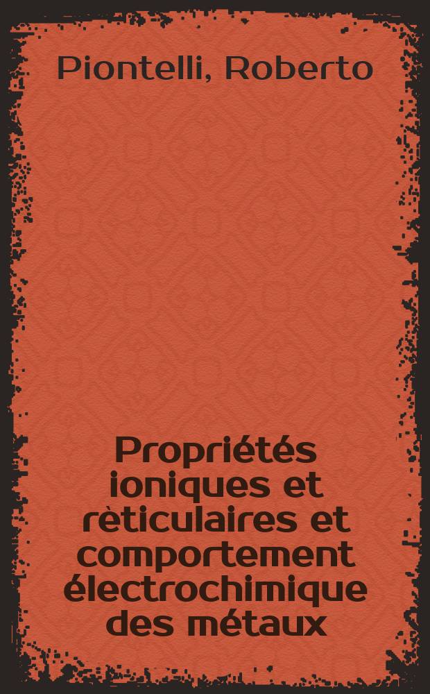 Propriétés ioniques et rèticulaires et comportement électrochimique des métaux
