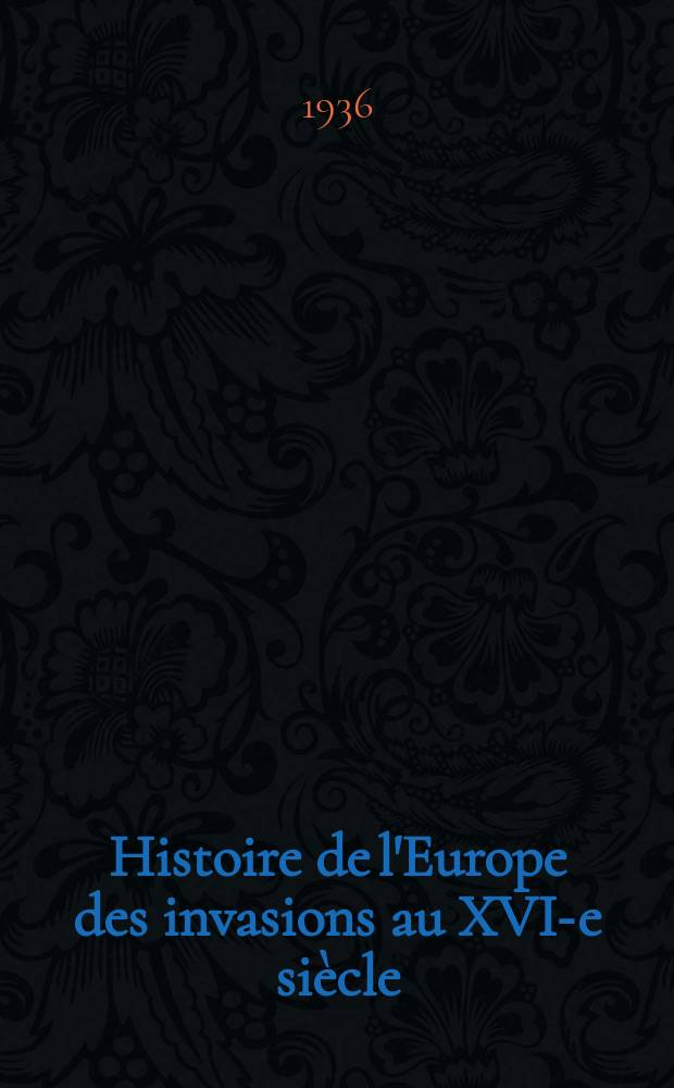 ... Histoire de l'Europe des invasions au XVI-e siècle