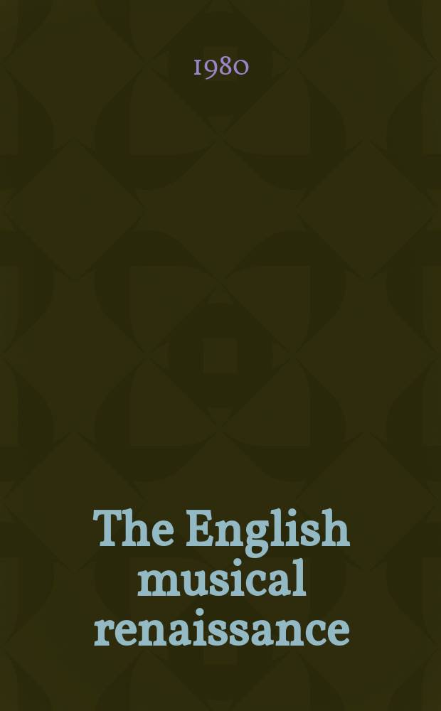 The English musical renaissance : Twentieth cent. Brit. composers & their works