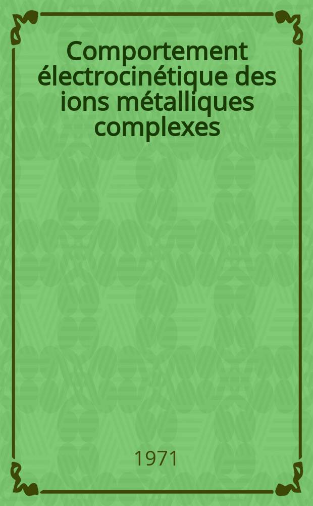 Comportement électrocinétique des ions métalliques complexes: étude polarographique : Thèse prés. ..