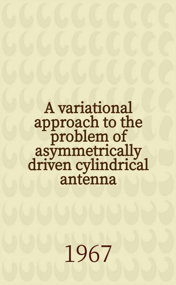 A variational approach to the problem of asymmetrically driven cylindrical antenna