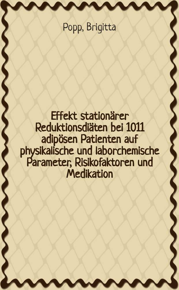 Effekt stationärer Reduktionsdiäten bei 1011 adipösen Patienten auf physikalische und laborchemische Parameter, Risikofaktoren und Medikation : Diss