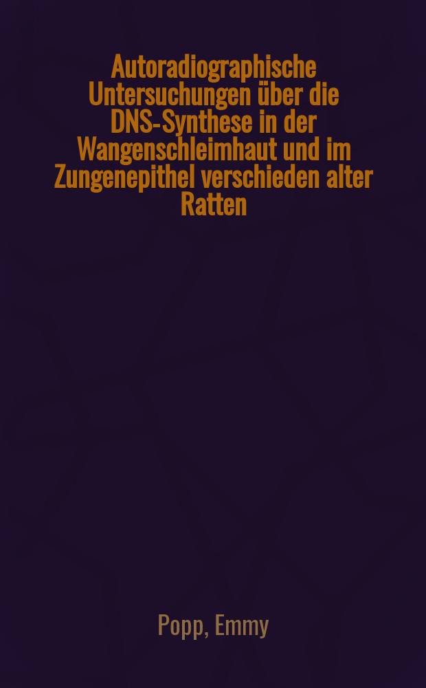 Autoradiographische Untersuchungen über die DNS-Synthese in der Wangenschleimhaut und im Zungenepithel verschieden alter Ratten : Inaug.-Diss. ... der ... Med. Fak. der ... Univ. Erlangen-Nürnberg