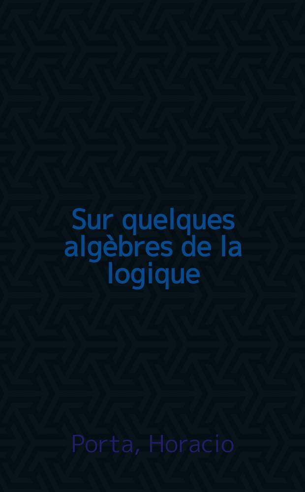 Sur quelques alg&egrave;bres de la logique