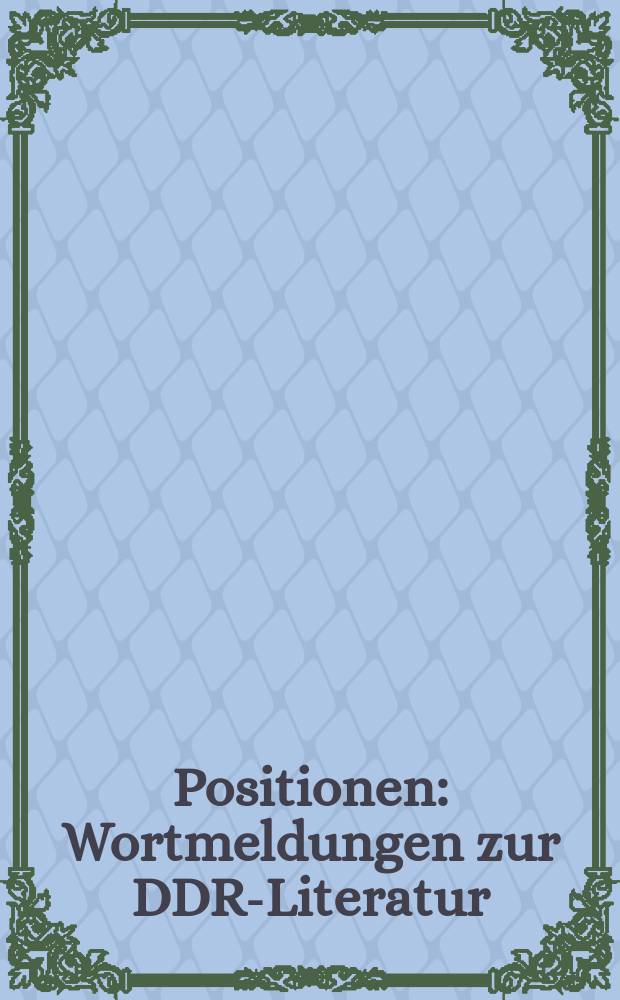 Positionen : Wortmeldungen zur DDR-Literatur