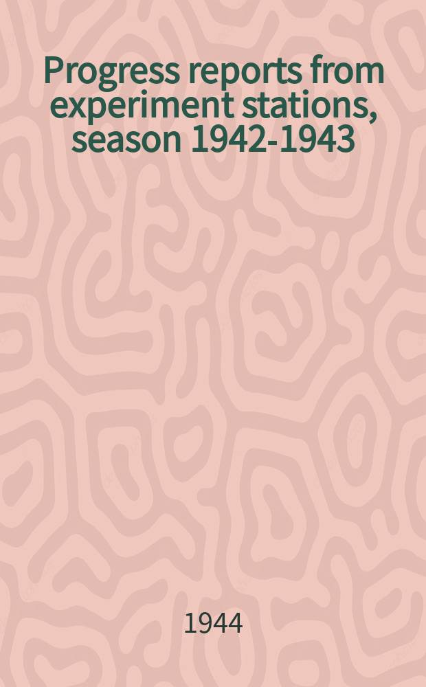 Progress reports from experiment stations, season 1942-1943 : Programmes of experiments, season 1943-1944 : Publ. by the Empire Cotton growing corporation
