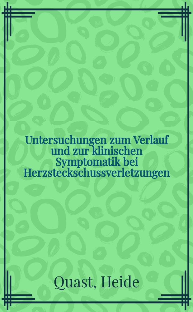Untersuchungen zum Verlauf und zur klinischen Symptomatik bei Herzsteckschussverletzungen : Inaug.-Diss. ... Univ. zu Bonn