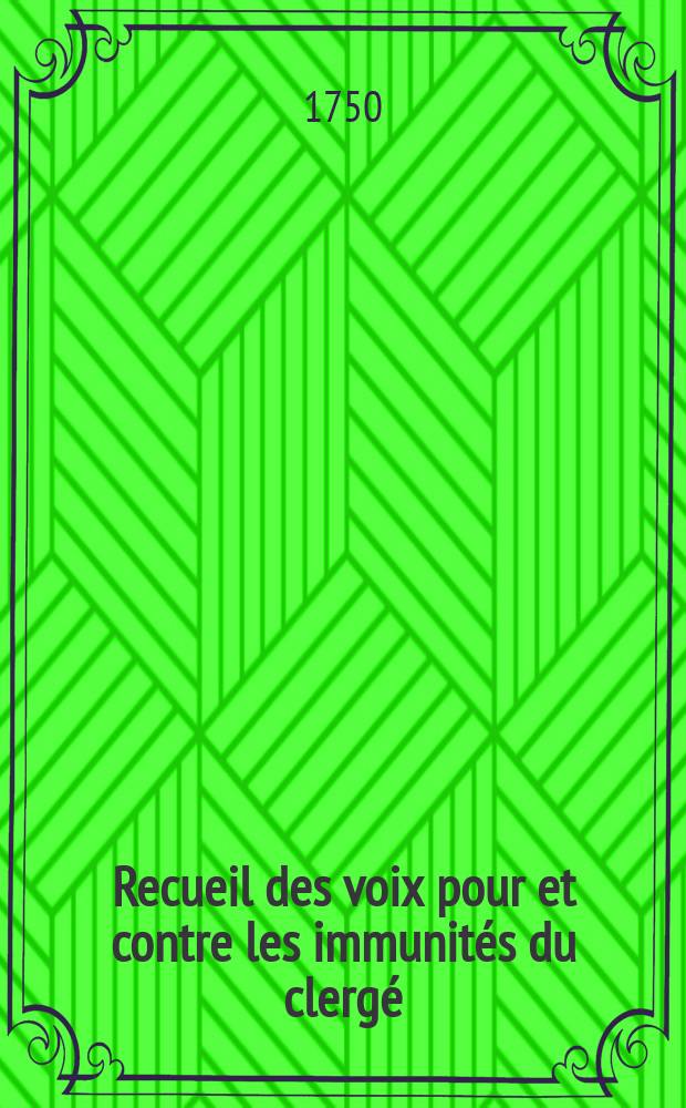 Recueil des voix pour et contre les immunités du clergé