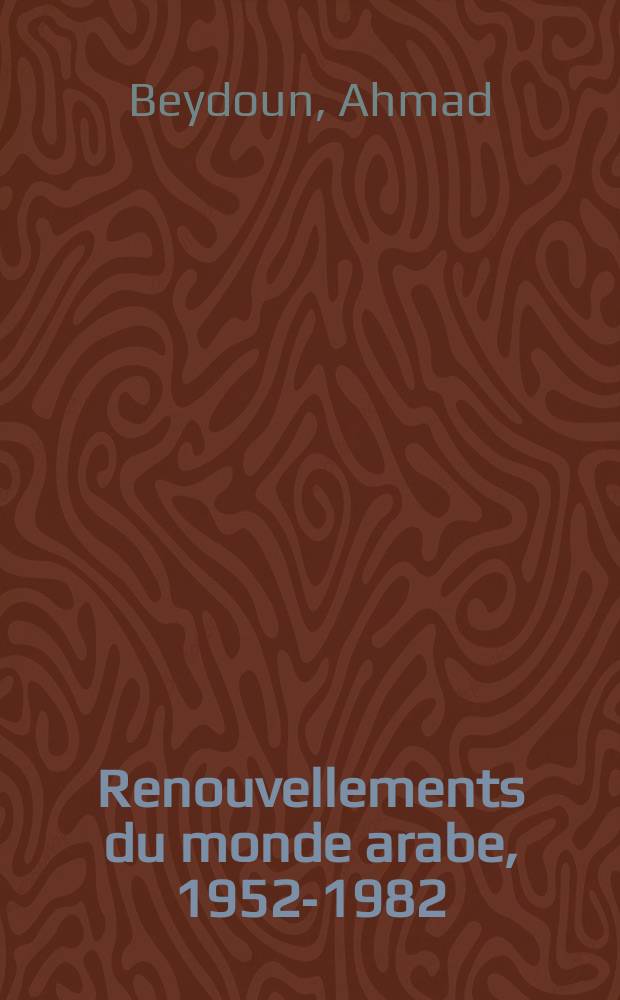 Renouvellements du monde arabe, 1952-1982 : Pens&eacute;es polit. et confrontations intern