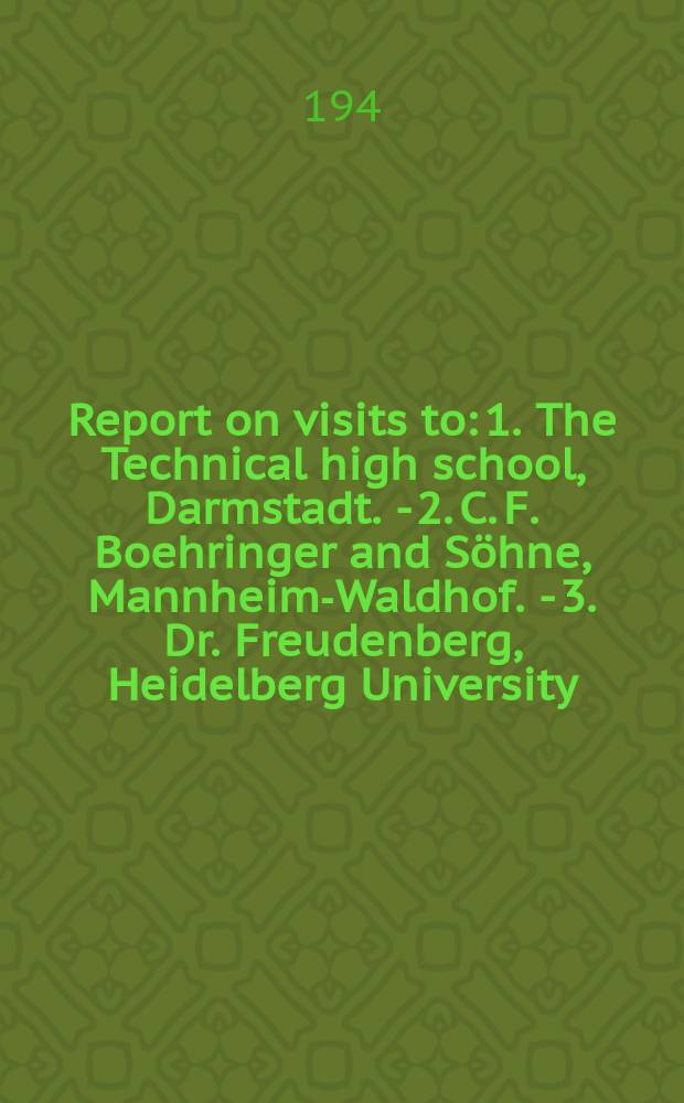 Report on visits to: 1. The Technical high school, Darmstadt. - 2. C. F. Boehringer and Söhne, Mannheim-Waldhof. - 3. Dr. Freudenberg, Heidelberg University. - 4. Dr. Wolman, wood preservation specialist, Bad Kissingen. - 5. Imbert gas producer plant, Cologne