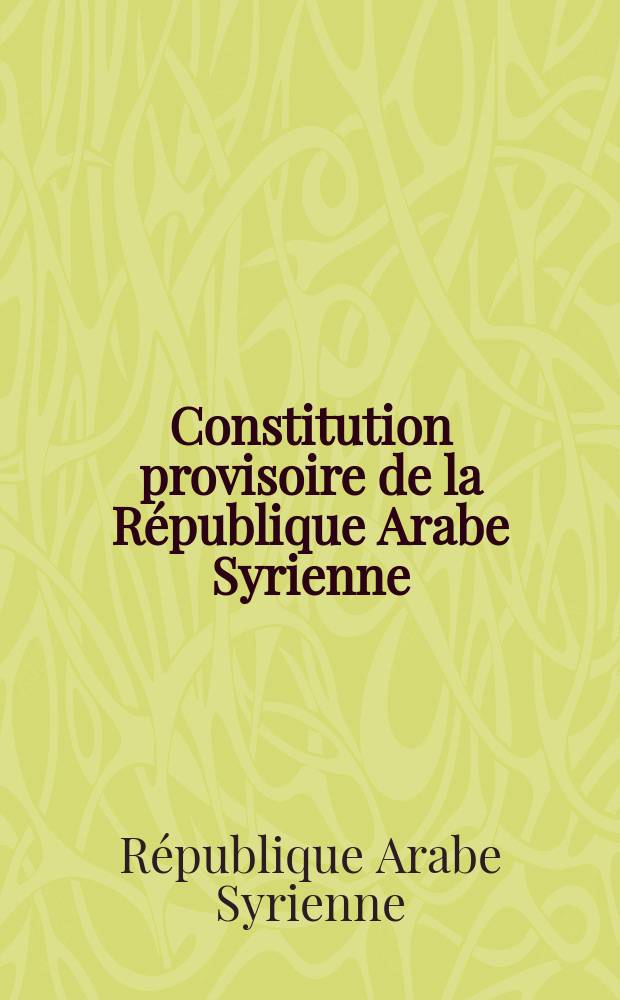 Constitution provisoire de la R&eacute;publique Arabe Syrienne (1*er mai 1969)