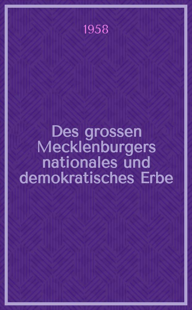 Des grossen Mecklenburgers nationales und demokratisches Erbe : Ausgew. und eingel. : Bd. 1-2