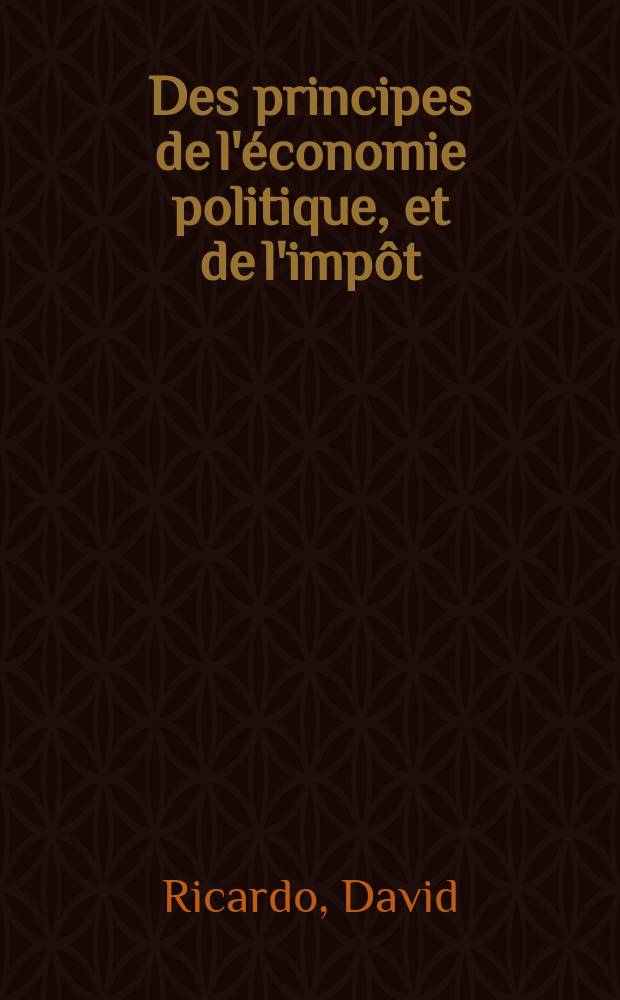 Des principes de l'économie politique, et de l'impôt : T. 1-2