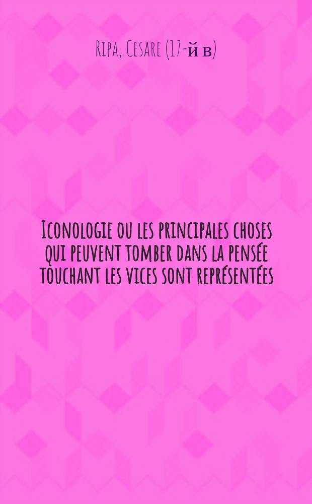 Iconologie ou les principales choses qui peuvent tomber dans la pensée touchant les vices sont représentées (Edit 1643)