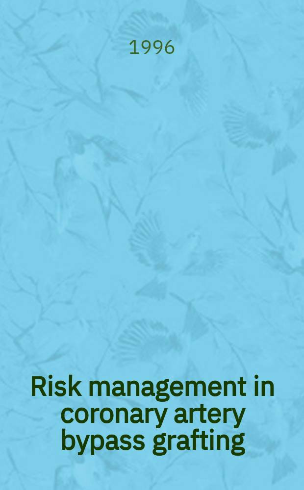 Risk management in coronary artery bypass grafting : Proc. of risk management in CABG, the risk management in CABG, the risk management a. outcome analysis ser., Palm Springs, Calif., Jan. 28, 1995