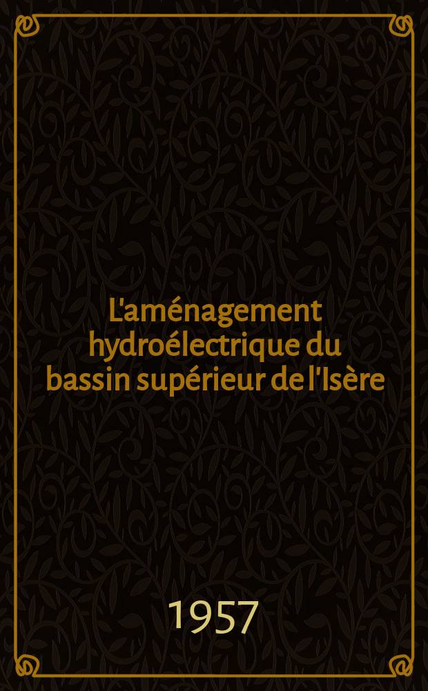 L'aménagement hydroélectrique du bassin supérieur de l'Isère : Étude réalisée