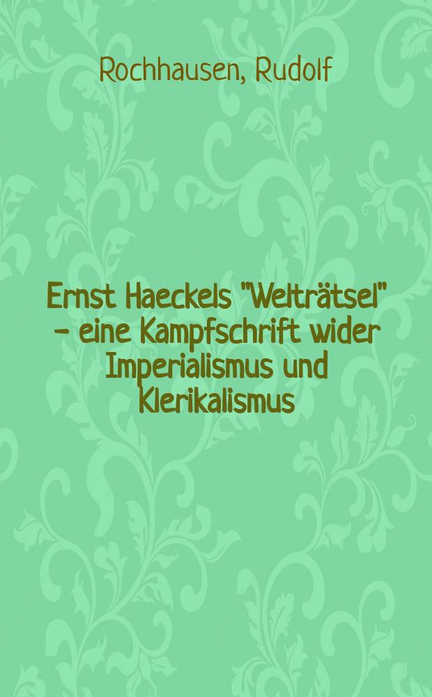 Ernst Haeckels "Welträtsel" - eine Kampfschrift wider Imperialismus und Klerikalismus