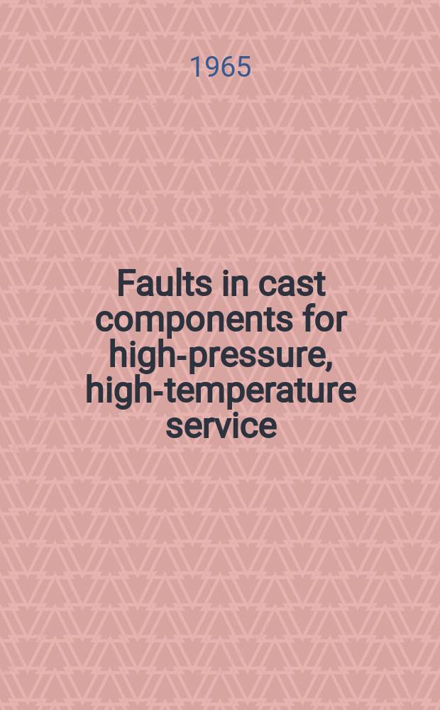 Faults in cast components for high-pressure, high-temperature service