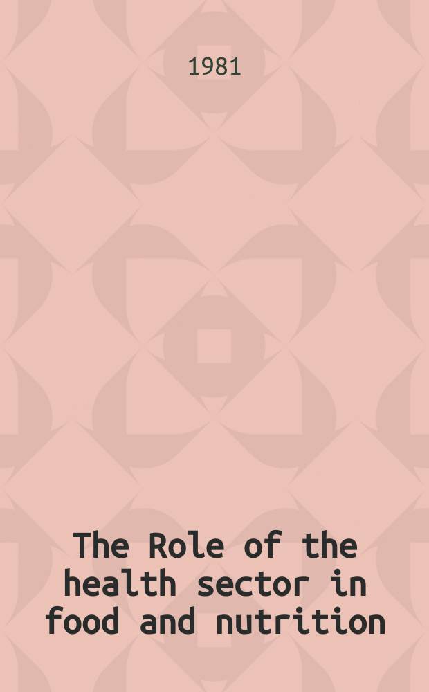 The Role of the health sector in food and nutrition : Rep. of a WHO Expert comm