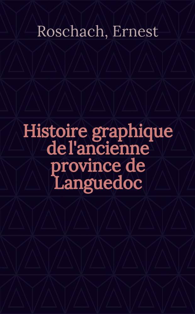 Histoire graphique de l'ancienne province de Languedoc