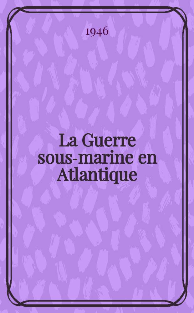 La Guerre sous-marine en Atlantique