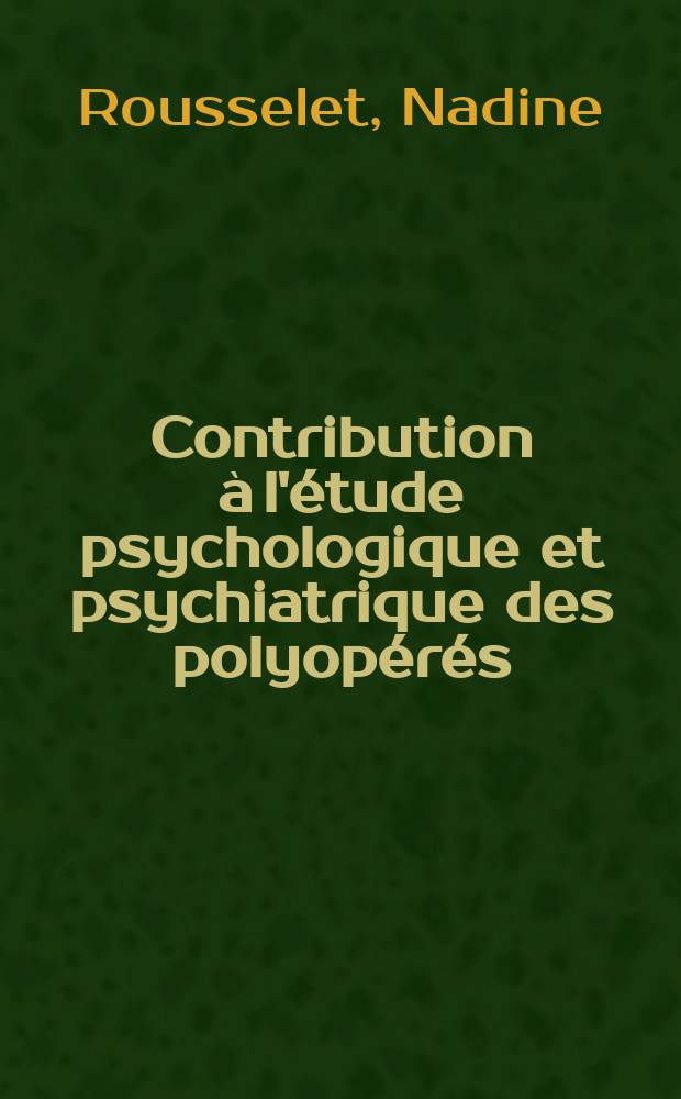 Contribution à l'étude psychologique et psychiatrique des polyopérés : Thèse ..