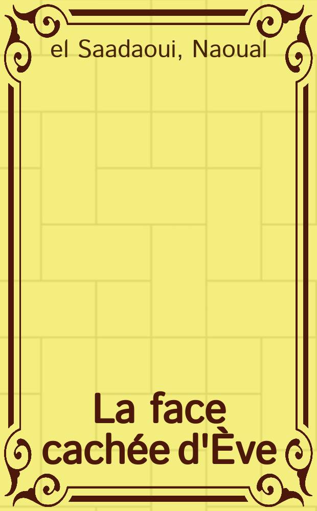 La face cachée d'Ève : Les femmes dans le monde arabe