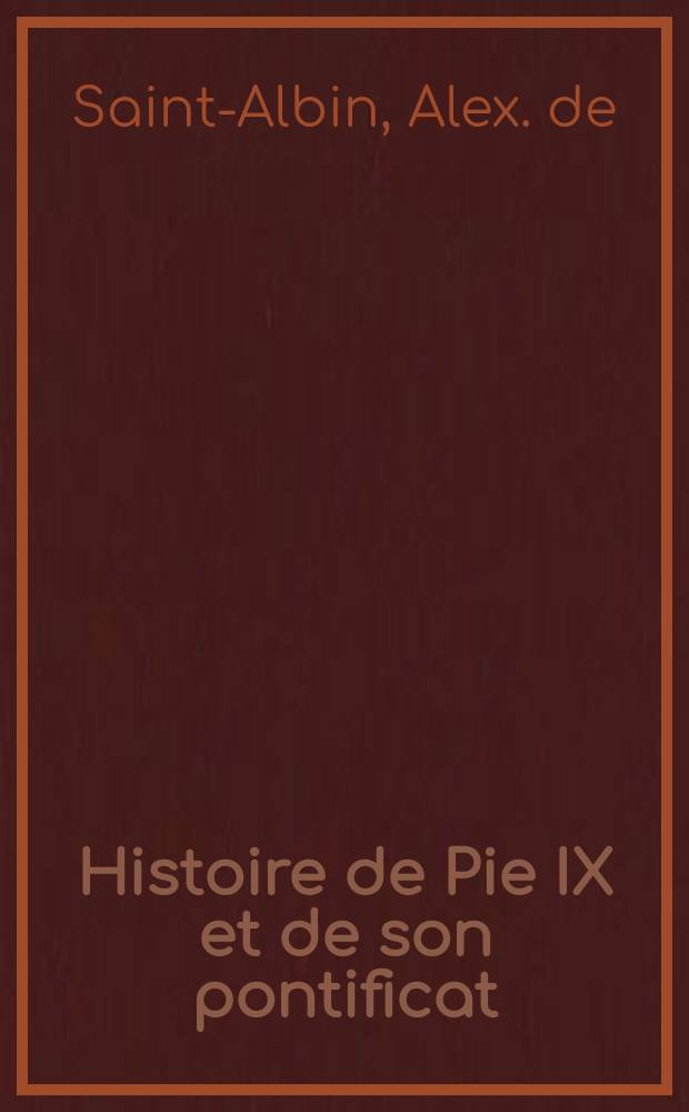 Histoire de Pie IX et de son pontificat : T. 1-2