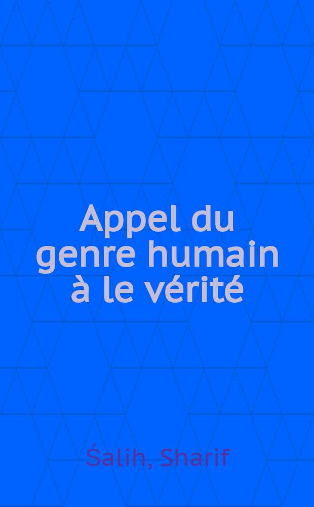 Appel du genre humain &agrave; le v&eacute;rit&eacute;