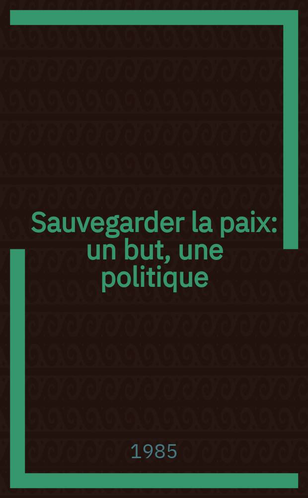 Sauvegarder la paix: un but, une politique