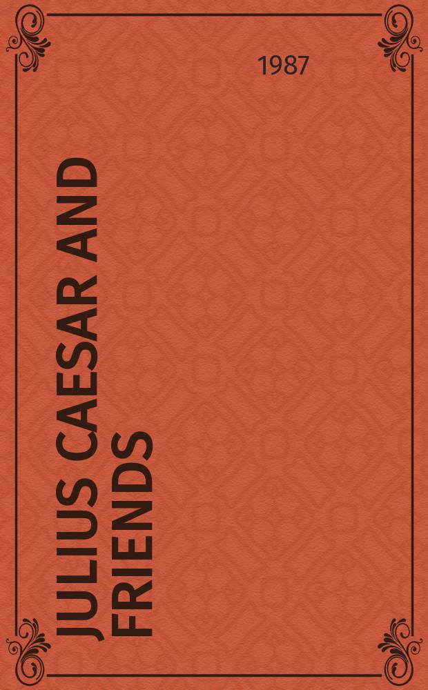 Julius Caesar and friends : The idea of Rome in Shakespeare's "Julius Caesar" : An inaugural publ. lecture delivered in Armidale, New South Wales on 13th July, 1987