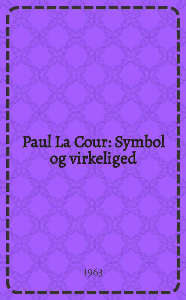 Paul La Cour : Symbol og virkeliged