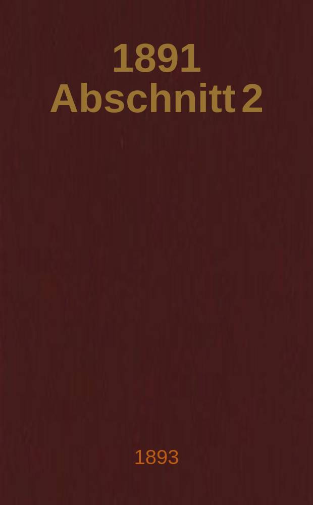 ... 1891 [Abschnitt] 2