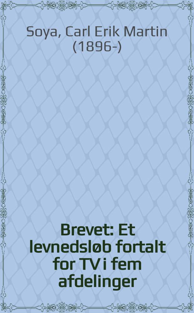 Brevet : Et levnedsl&oslash;b fortalt for TV i fem afdelinger