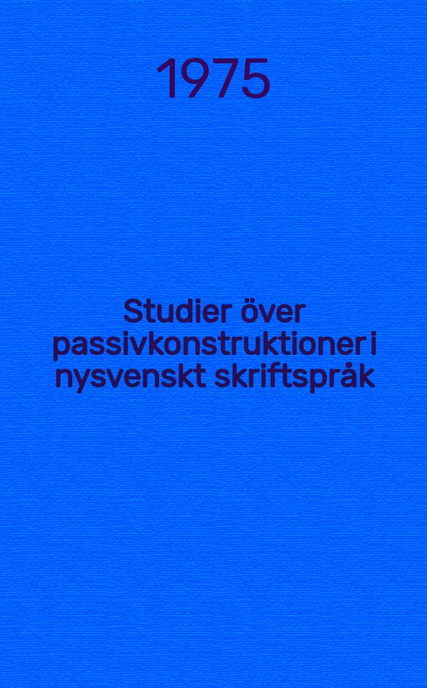 Studier över passivkonstruktioner i nysvenskt skriftspråk