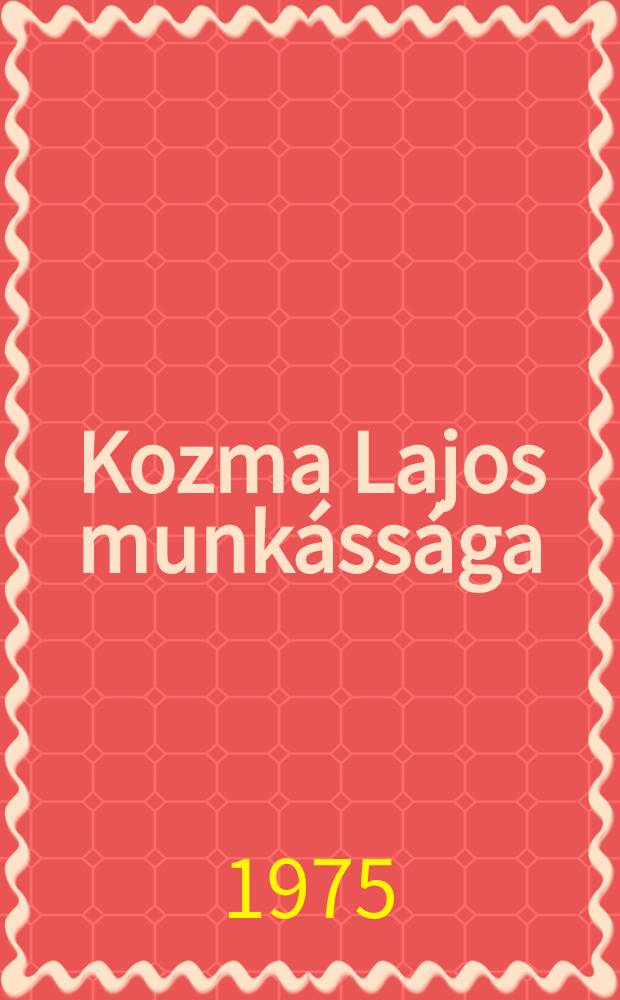 Kozma Lajos munkássága : grafika, iparmüvészet, épitészet