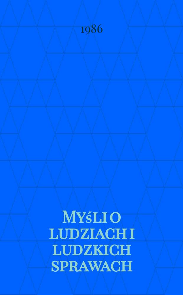Myśli o ludziach i ludzkich sprawach : Wydział I nauk społecznych