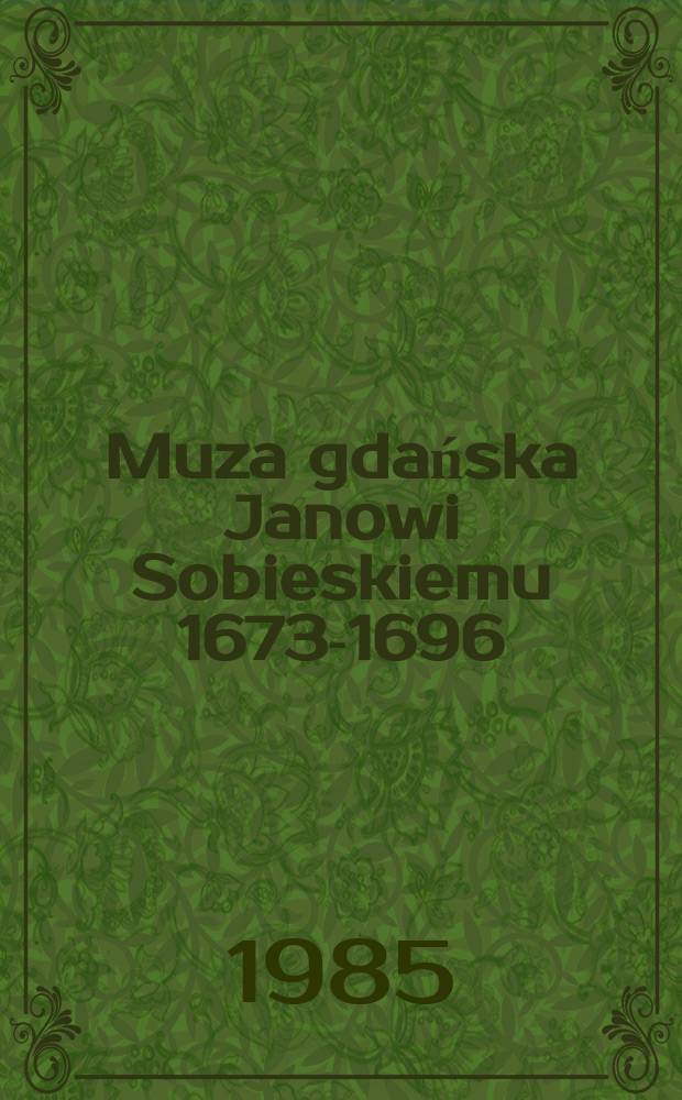 Muza gdańska Janowi Sobieskiemu 1673-1696