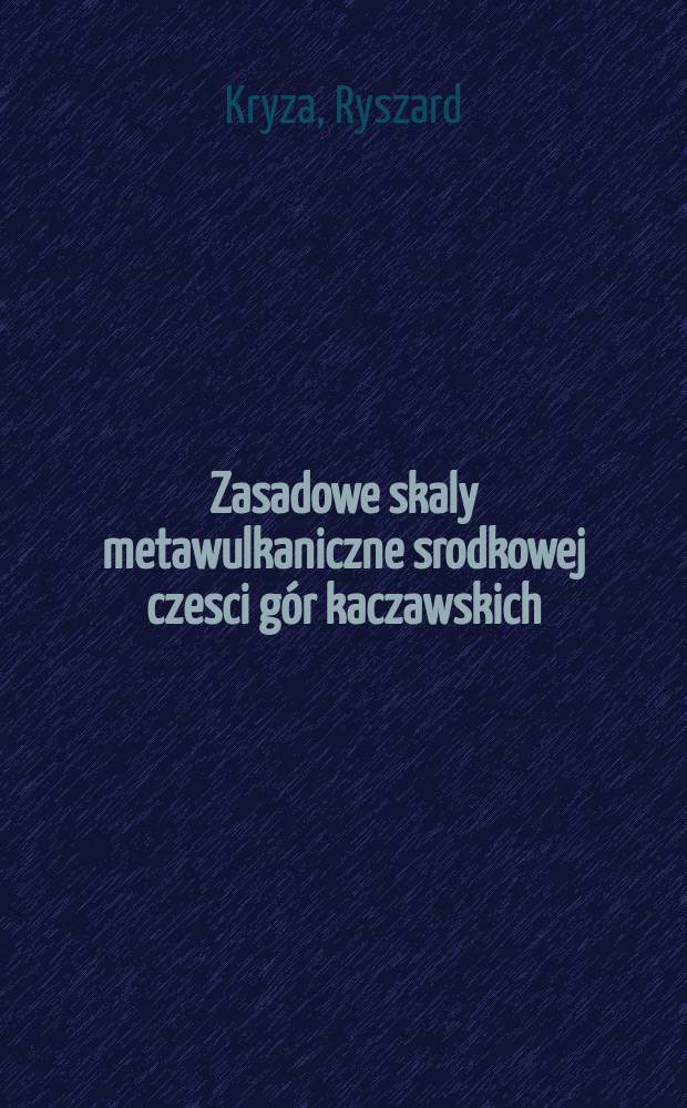 Zasadowe skaly metawulkaniczne srodkowej czesci gór kaczawskich : studium petrologiczne