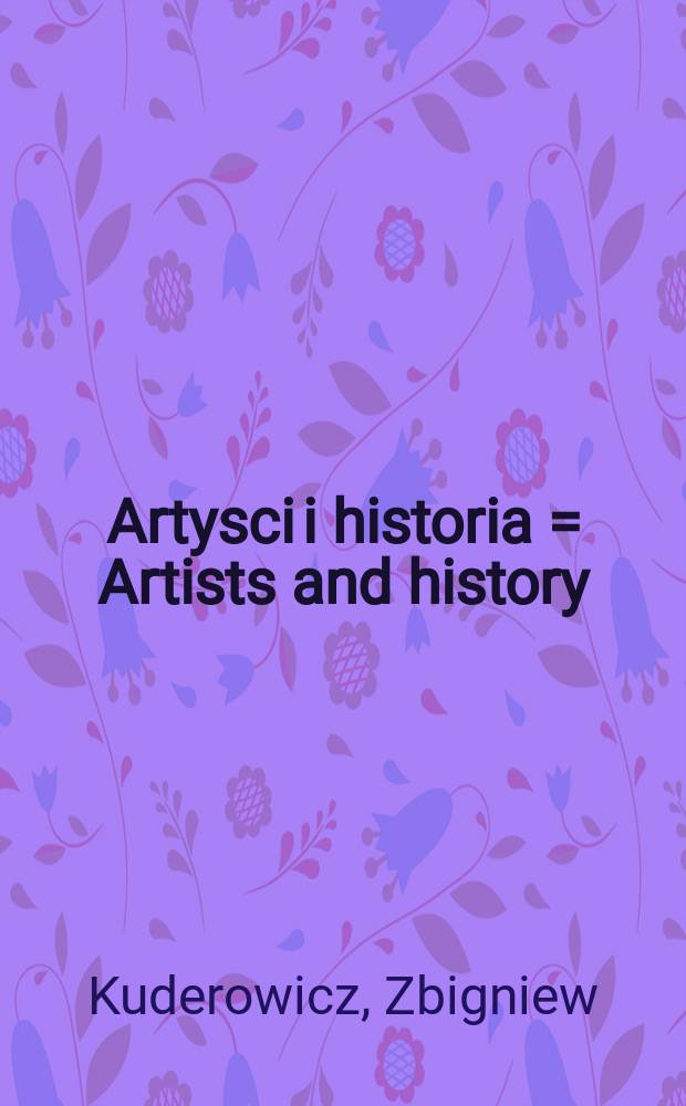 Artysci i historia = [Artists and history : koncepcje historiozoficzne polskiego modernizmu : ideas of philosophy of history in the Polish modernism